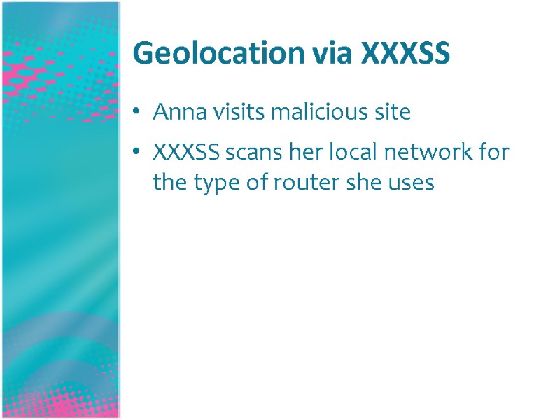 Geolocation via XXXSS Anna visits malicious site XXXSS scans her local network for the